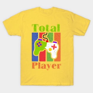 Total Player Funny Gamer Gift T-Shirt